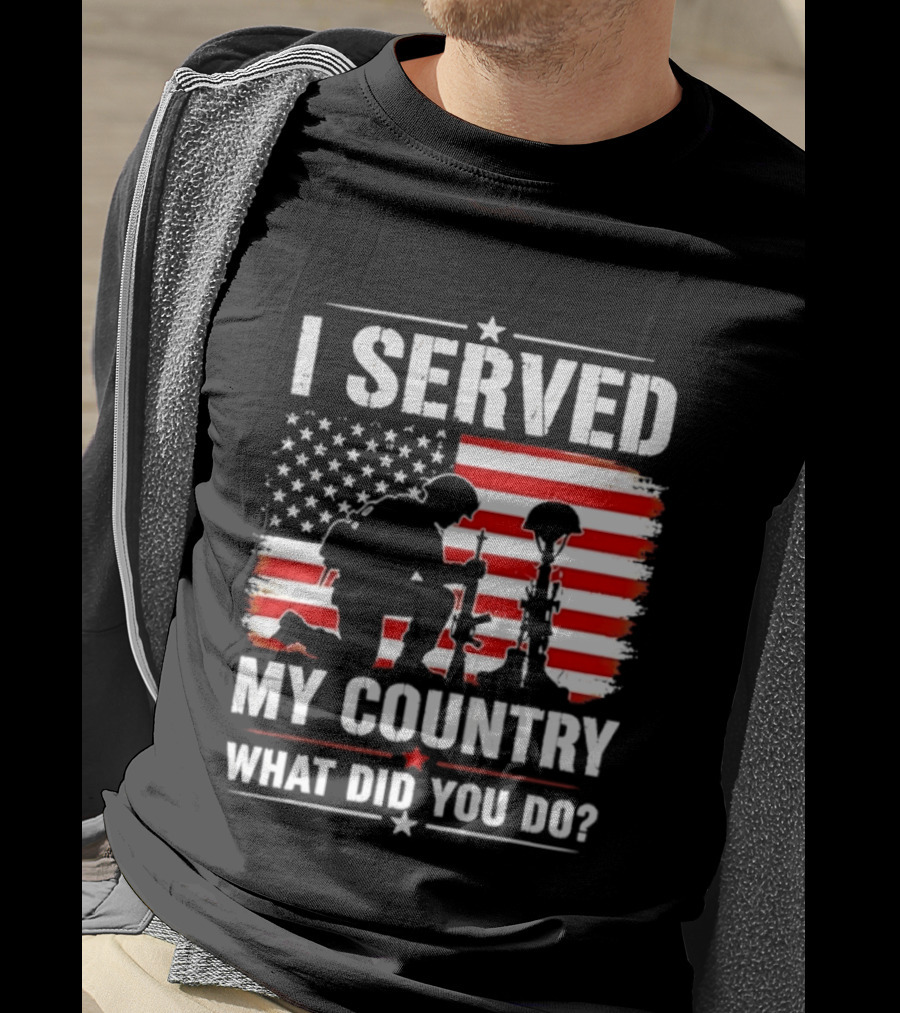 I Served My Country Veterans Patriotic Tribute What Did You Do American Flag Soldier T-Shirt
