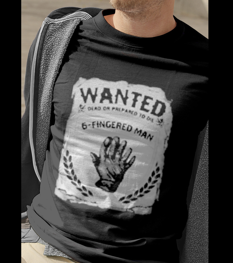 WANTED Dead Or Prepared To Die 6 Fingered Man T-Shirt