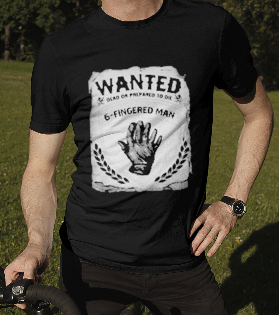 WANTED Dead Or Prepared To Die 6 Fingered Man T-Shirt