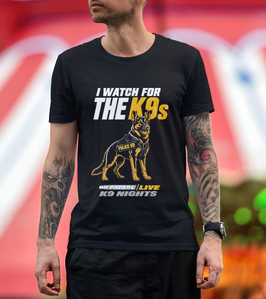 I For The K9s Police K9s On Patrol Live K9 Nights T-Shirt