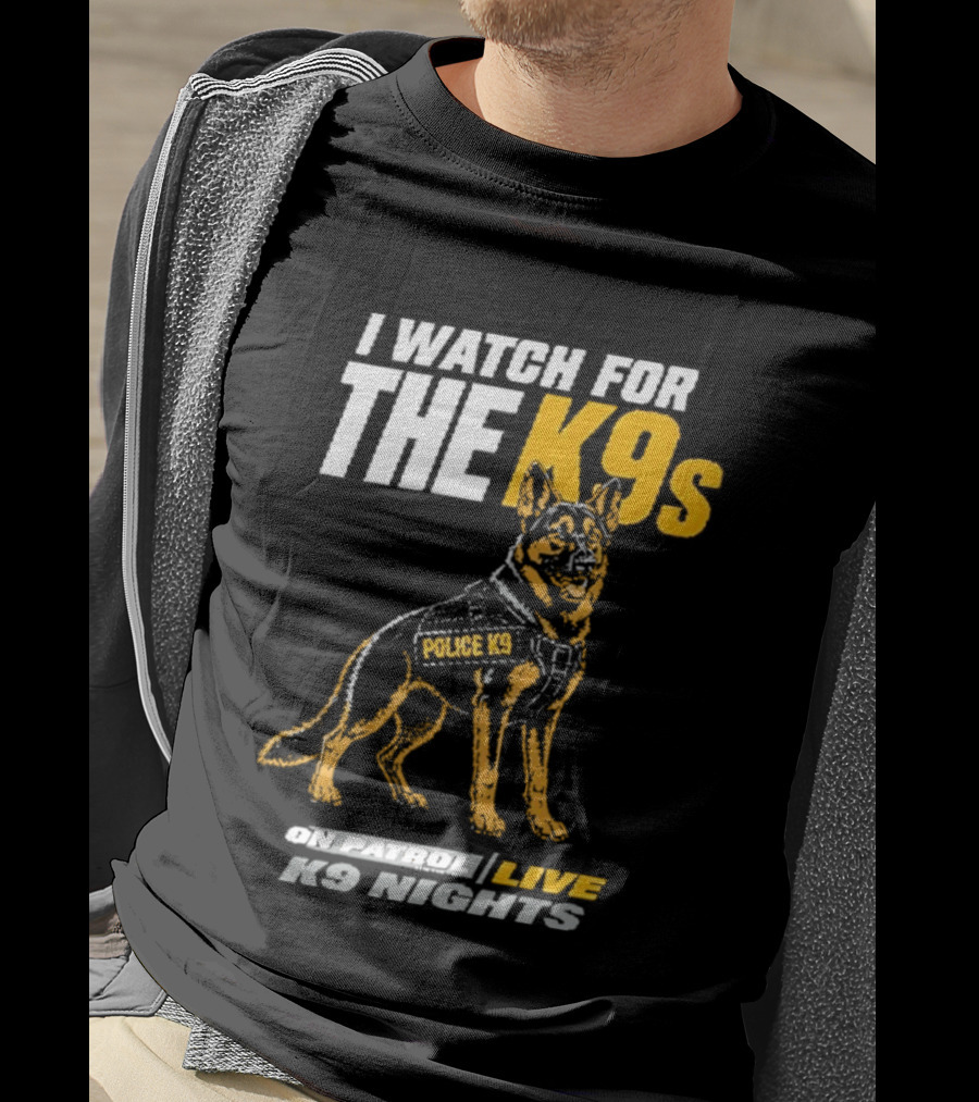 I For The K9s Police K9s On Patrol Live K9 Nights T-Shirt