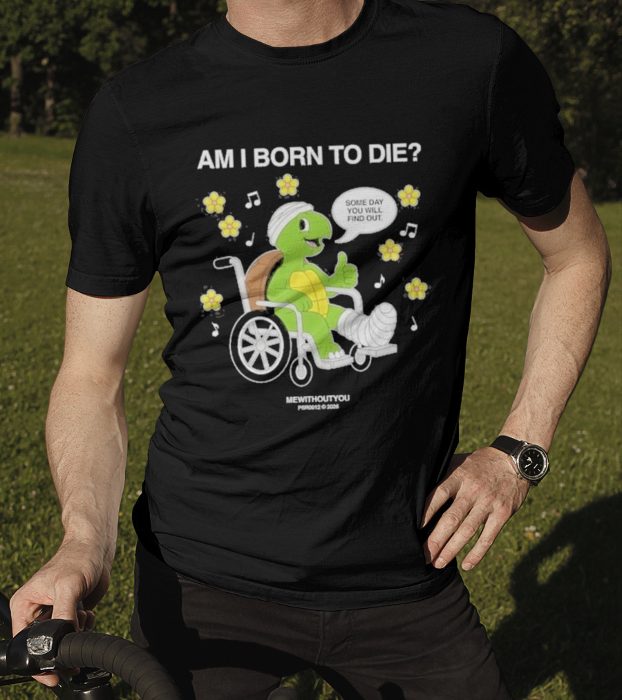 Am I Born To Die Turtle In Wheelchair Mewithoutyou Joyous Prospect T-Shirt