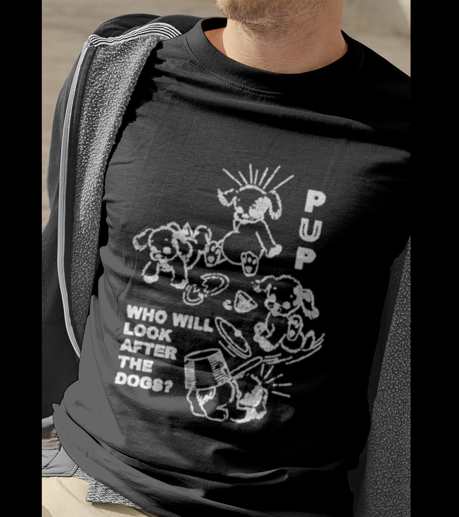 Pup Who Will Look After The Dogs Playful T-Shirt