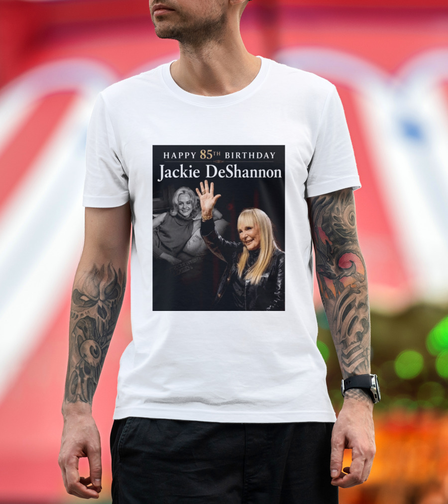 Happy 85th Birthday Celebration Jackie DeShannon Images T-Shirt