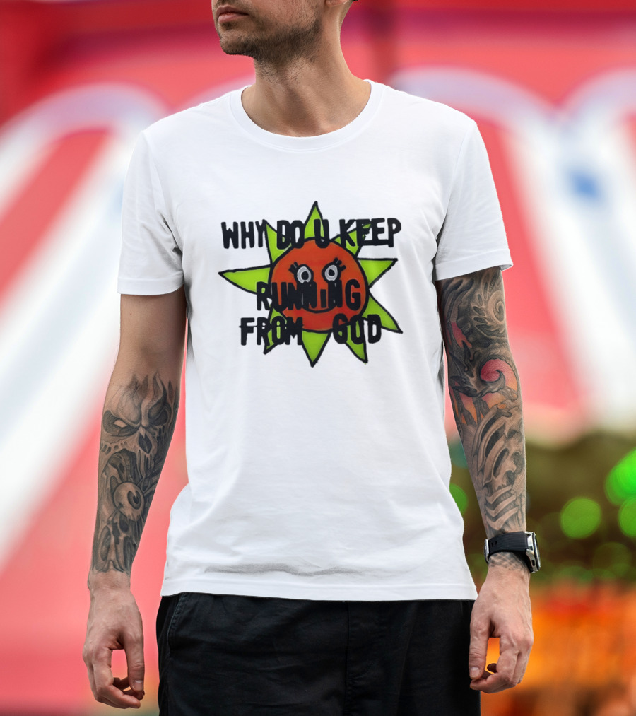 Why Do You Keep Running From God Sun T-Shirt