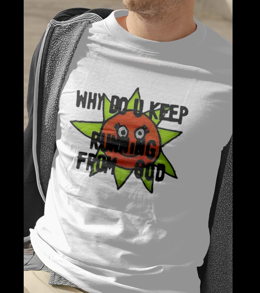 Why Do You Keep Running From God Sun T-Shirt