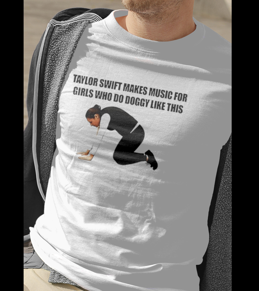Taylor Swift Makes Music For Girls Who Do Doggy Like This T-Shirt