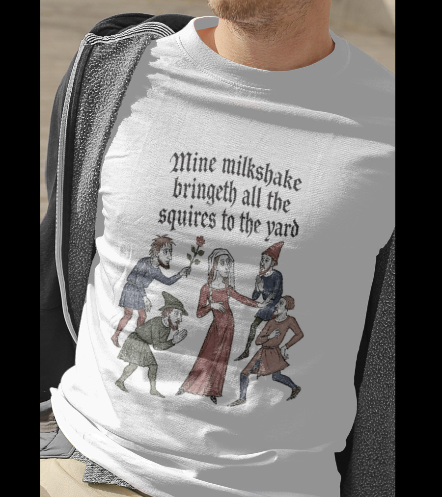 Mine Milkshake Bringeth All The Squires To The Yard Medieval Humor T-Shirt