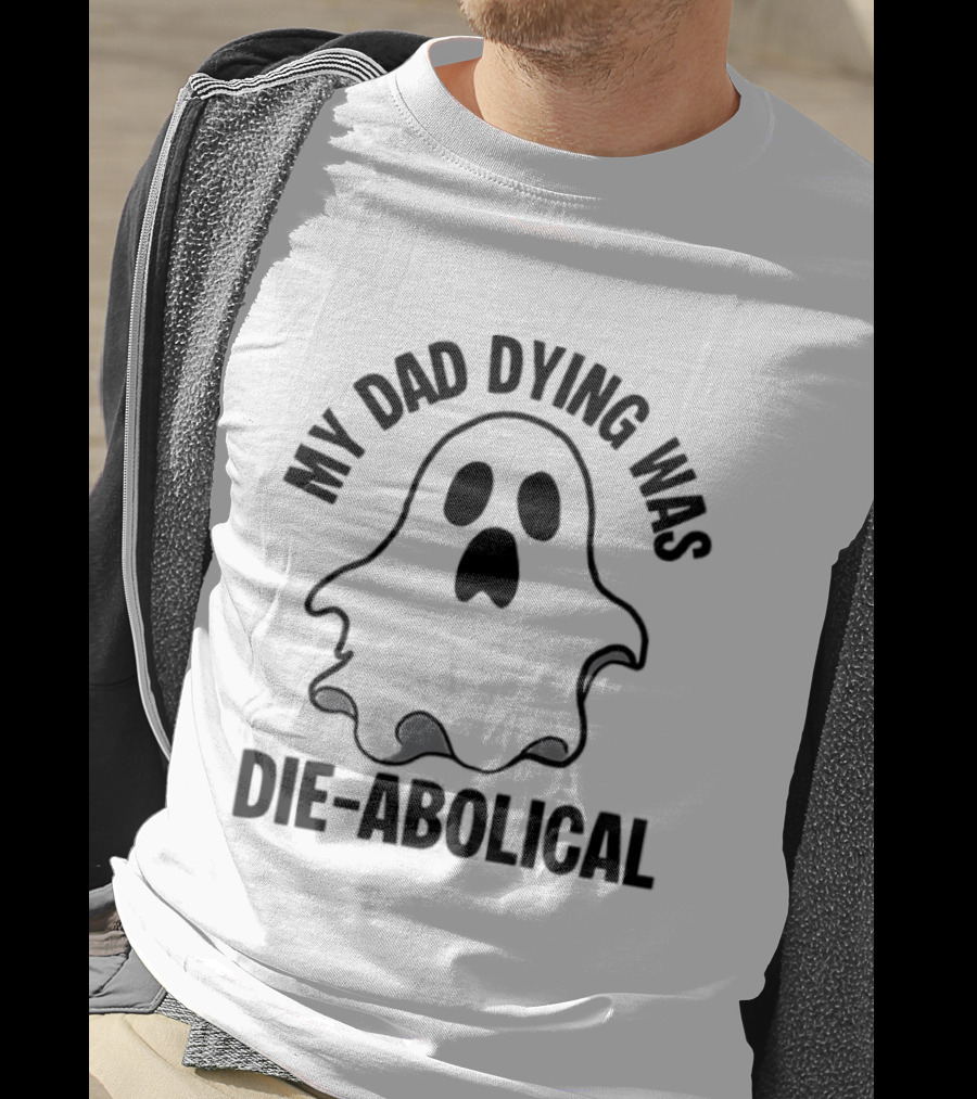 My Dad Dying Was Die Abolical Ghost Puns T-Shirt