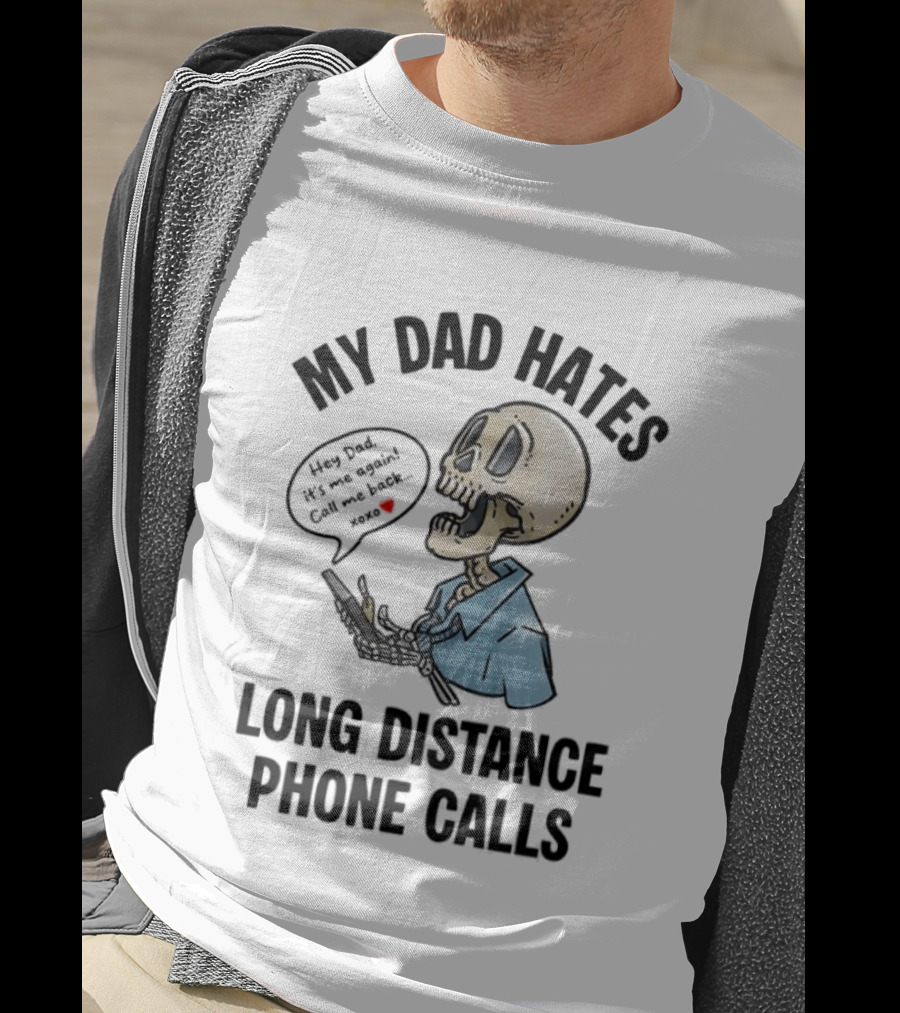 My Dad Hates Long Distance Phone Calls Skeleton Cartoon With Cell Phone And Speech Bubble T-Shirt