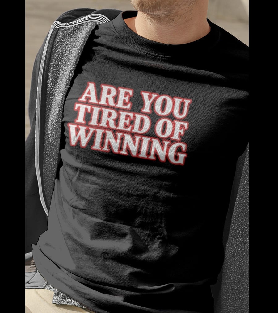 Are You Tired Of Winning Motivation Success T-Shirt