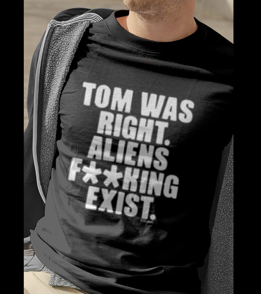 To The Stars Store Tom Was Right Aliens F**king Exist Black T-Shirt