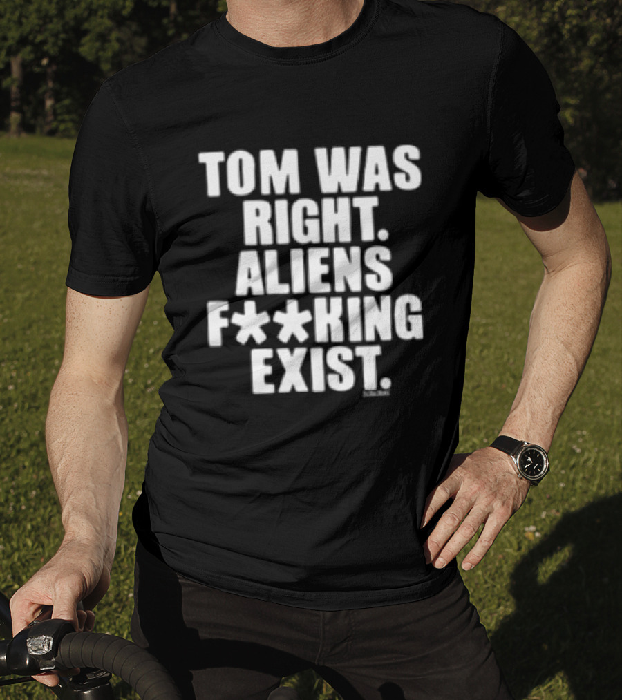 To The Stars Store Tom Was Right Aliens F**king Exist Black T-Shirt