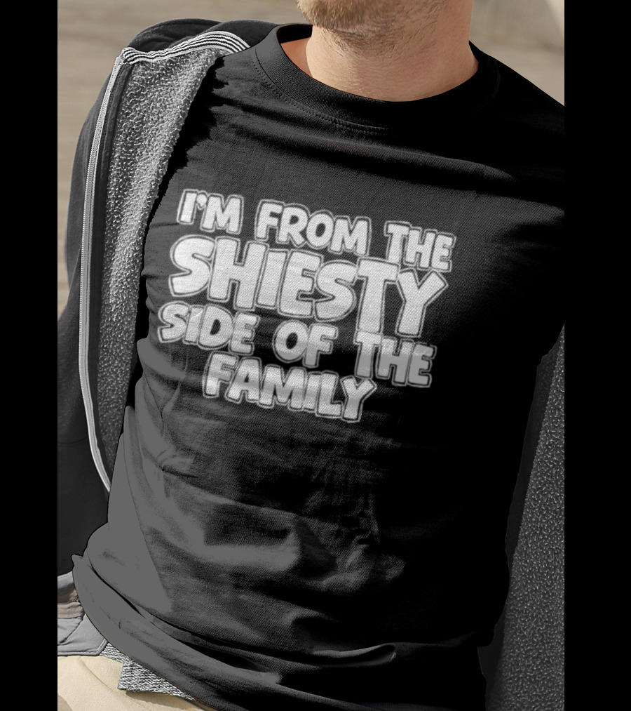 I'm From The Shiesty Side Of The Family T-Shirt
