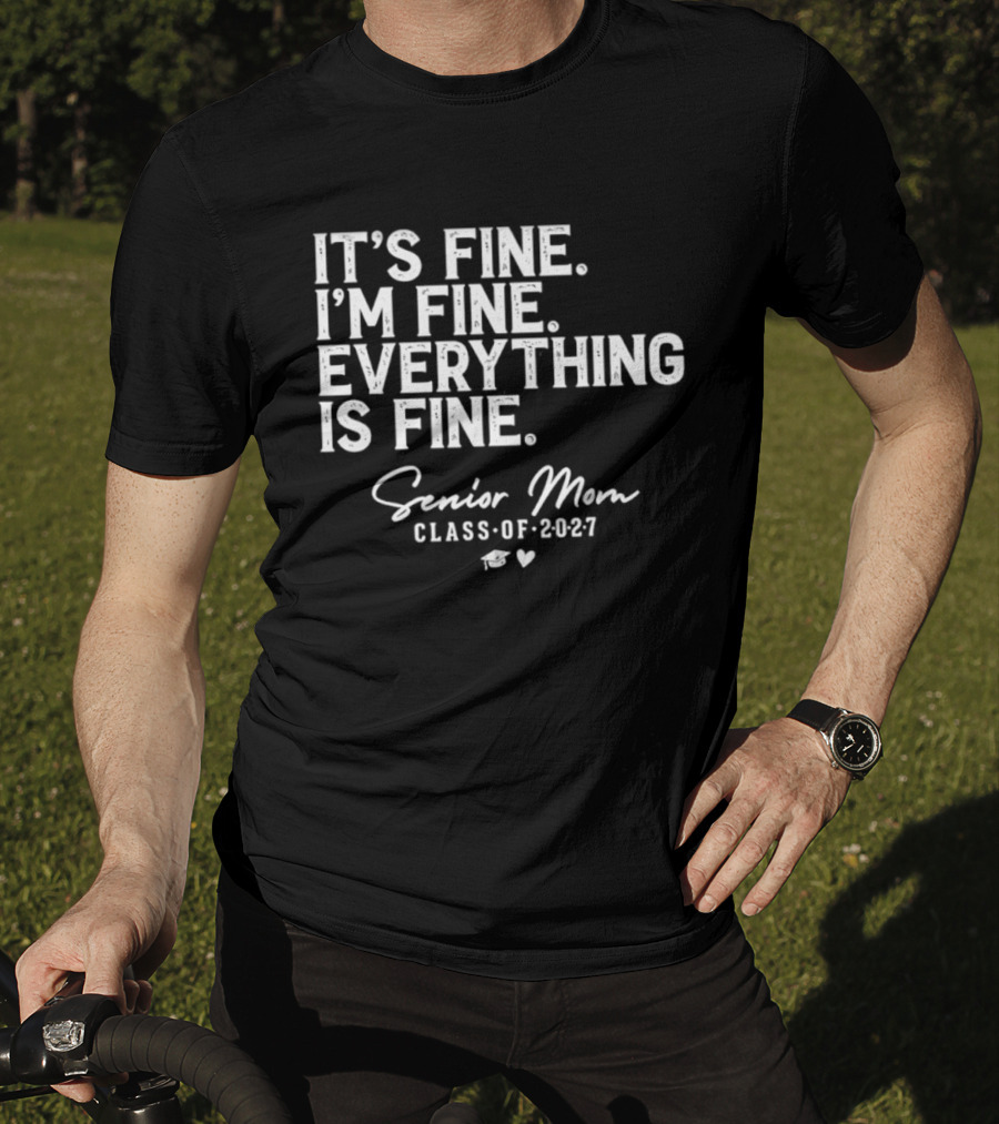 It's Fine I'm Fine Everything Is Fine Senior Mom Class Of 2027 Graduation T-Shirt