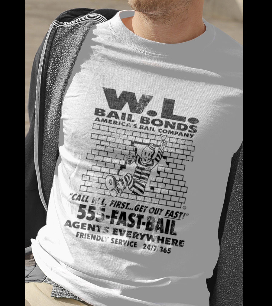 WL Bail Bonds Call WL First Get Out Fast 555 FAST BAIL Agents Everywhere 24/7/365 T-Shirt