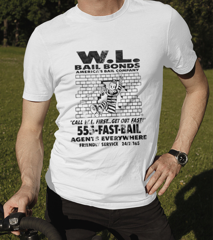 WL Bail Bonds Call WL First Get Out Fast 555 FAST BAIL Agents Everywhere 24/7/365 T-Shirt