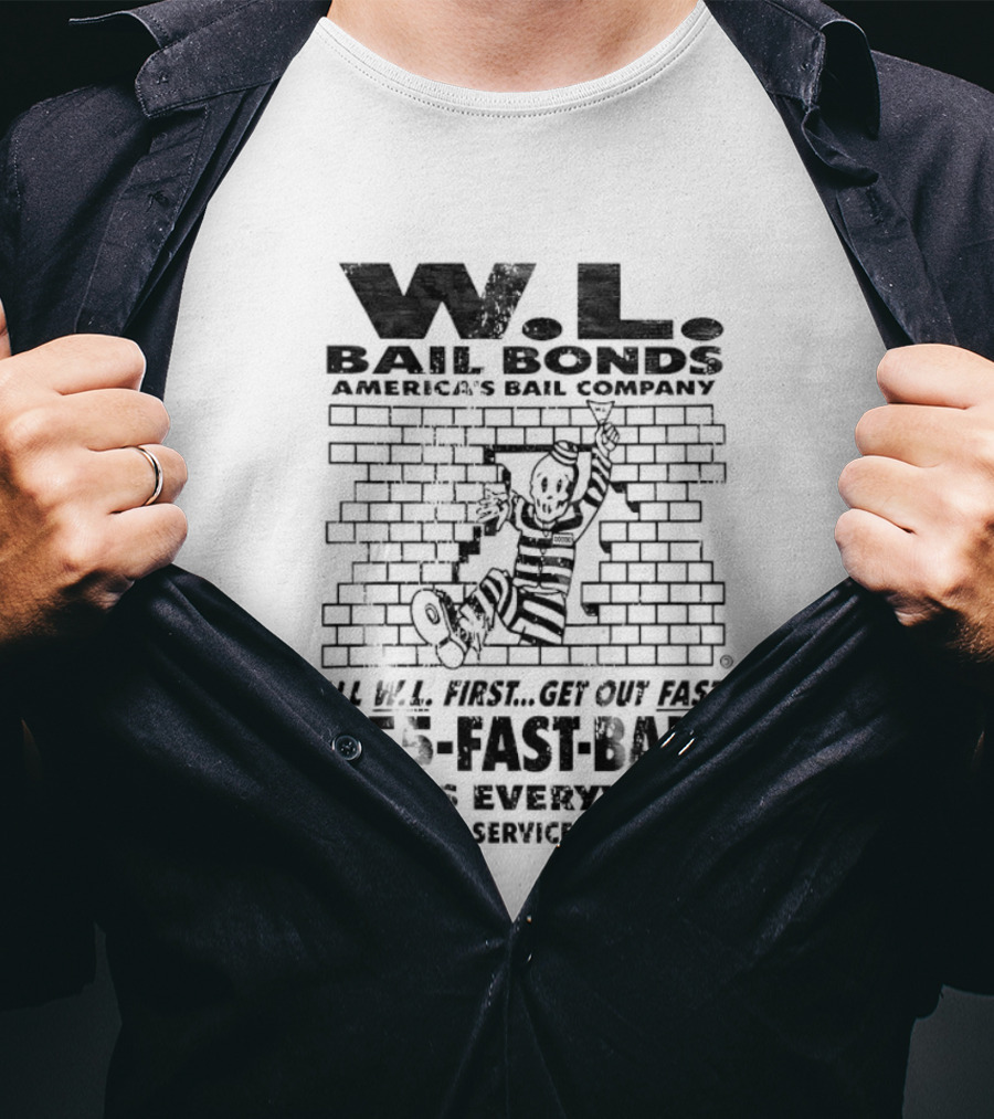WL Bail Bonds Call WL First Get Out Fast 555 FAST BAIL Agents Everywhere 24/7/365 T-Shirt