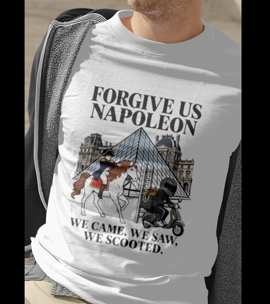 Forgive Us Napoleon We Came We Saw We Scooted Louvre Pyramid Scooter Horse Rider T-Shirt
