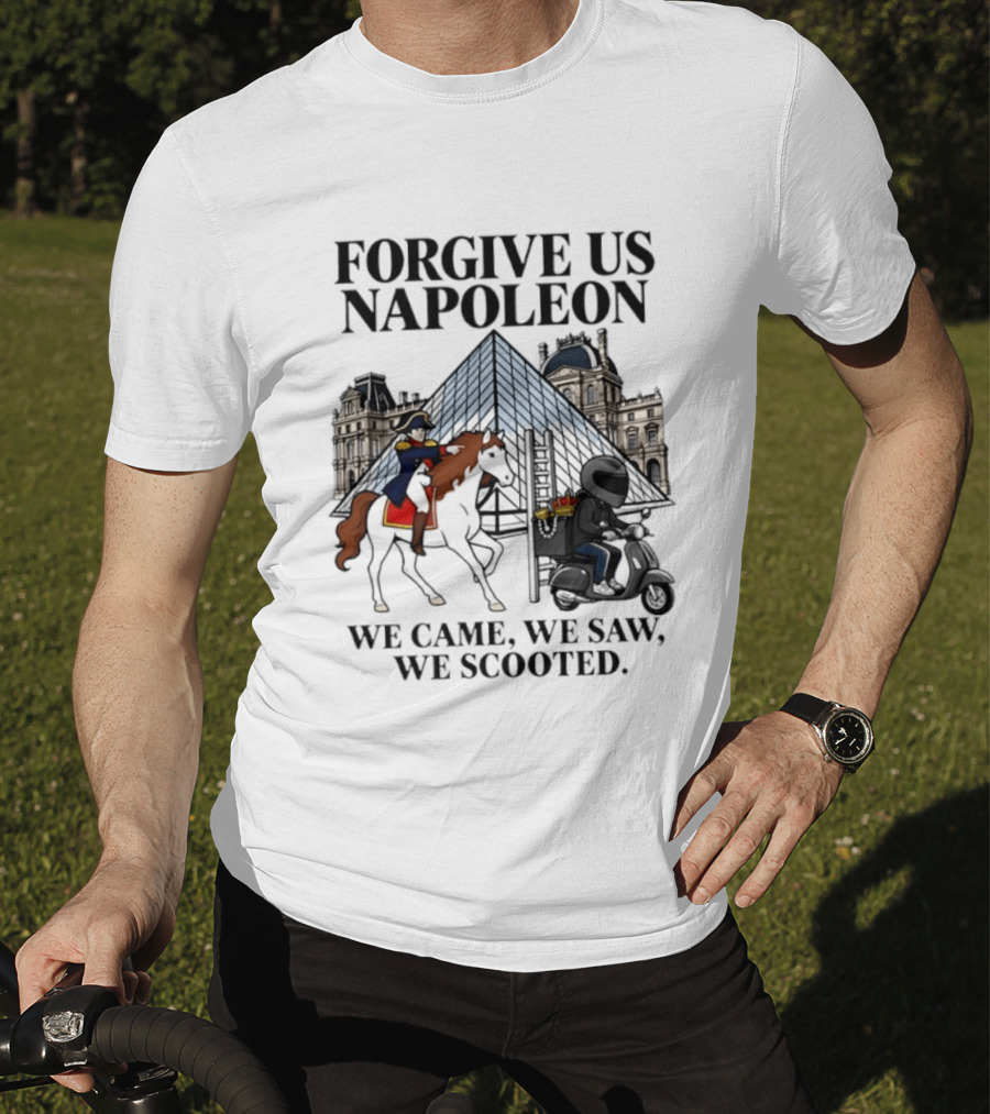 Forgive Us Napoleon We Came We Saw We Scooted Louvre Pyramid Scooter Horse Rider T-Shirt