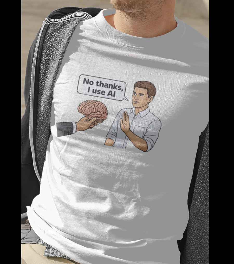 No Thanks I Use AI Artificial Intelligence Speech Bubble Man And Brain T-Shirt