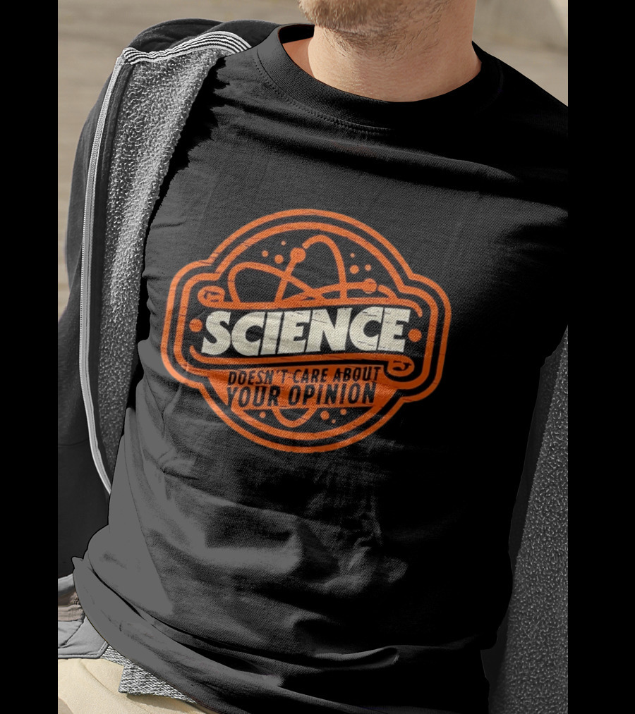 Science Doesn’t Care About Your Opinion Distressed T-Shirt