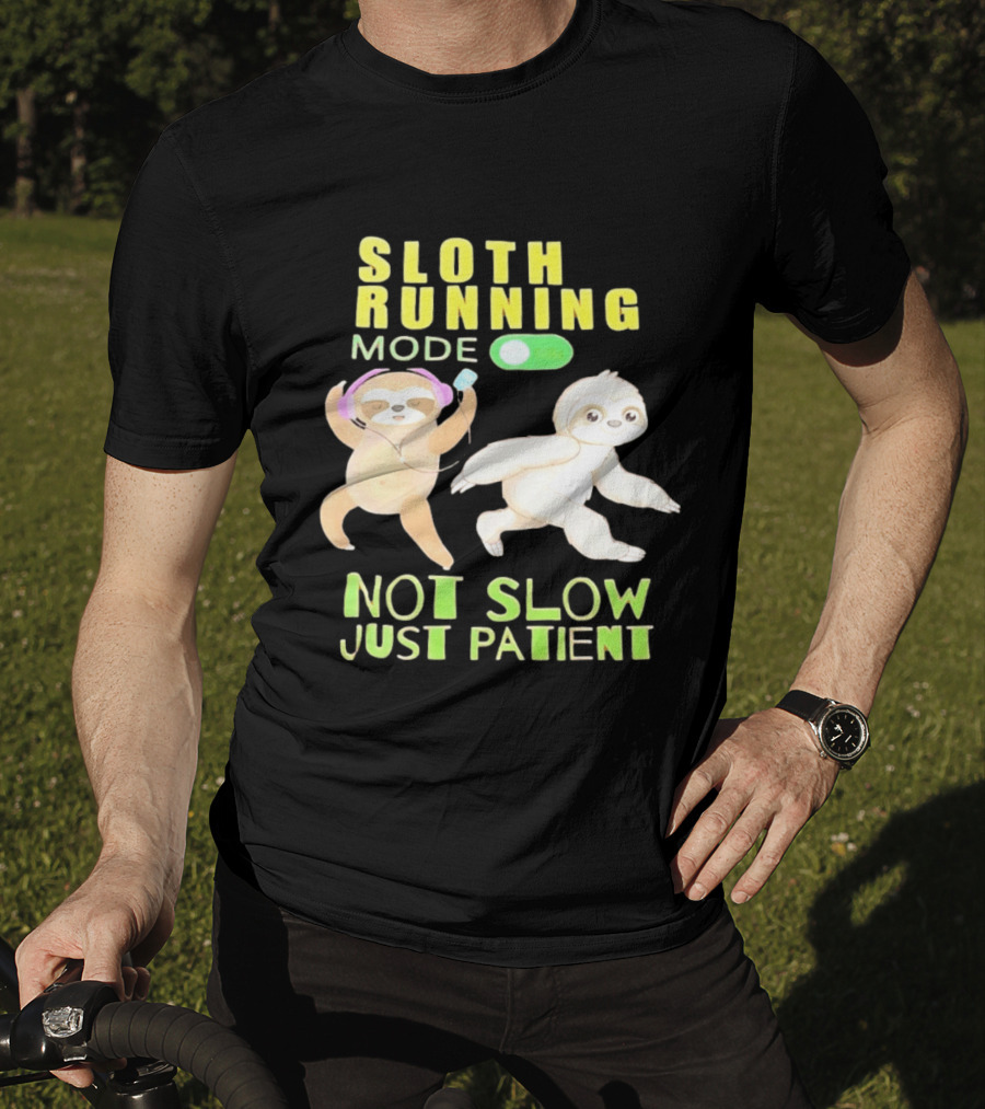 Sloth Running Mode On Not Slow Just Patient T-Shirt