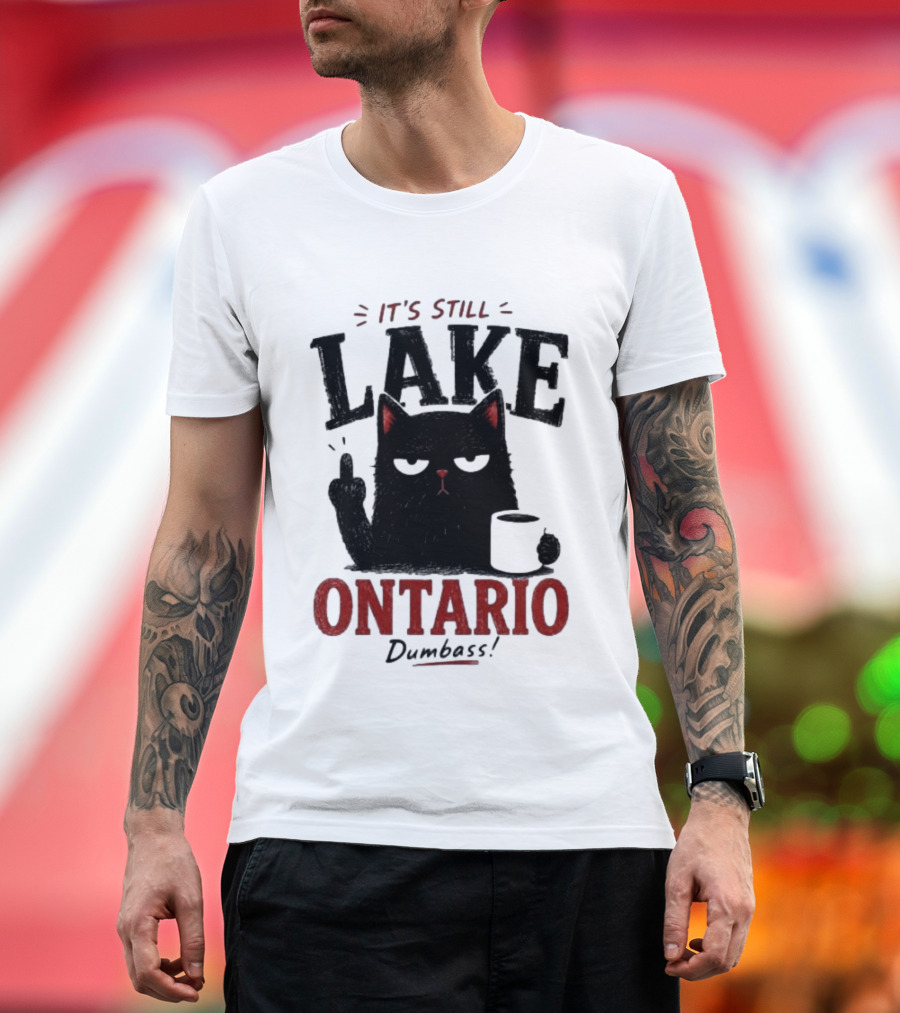 It's Still Lake Ontario Black Cat Dumbass T-Shirt