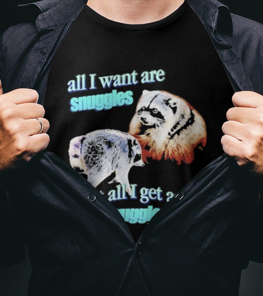 All I Want Are Snuggles But All I Get Are Struggles Raccoon T-Shirt