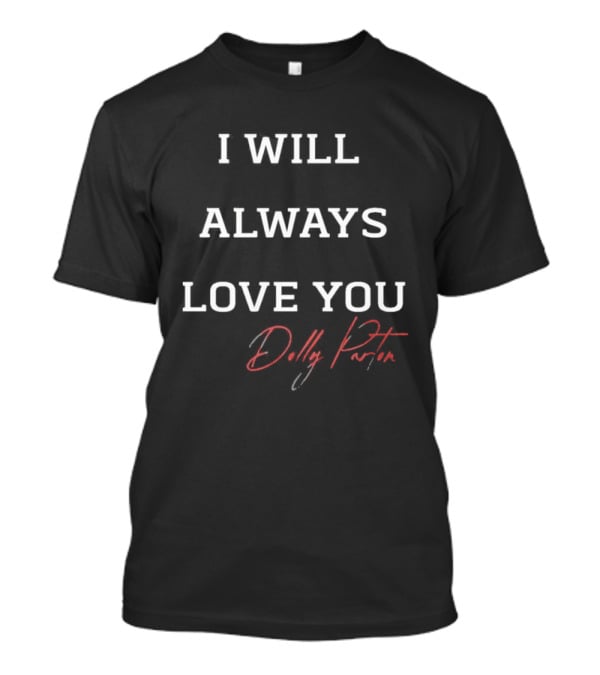 I Will Always Love You Dolly Parton Signature T-Shirt