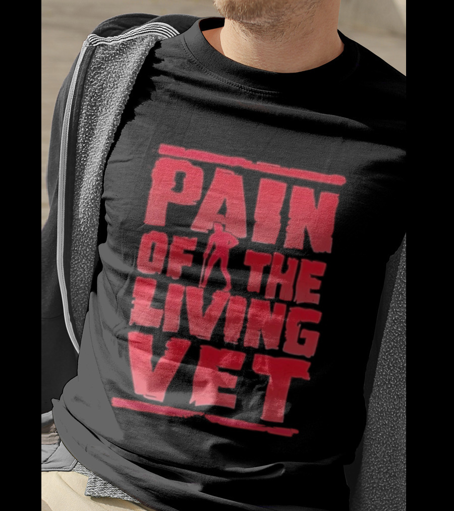 Pain Of The Living Vet Veteran Military T-Shirt