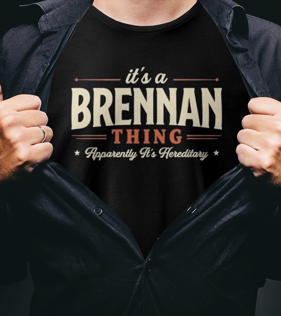 It's A Brennan Thing Apparently It's Hereditary T-Shirt
