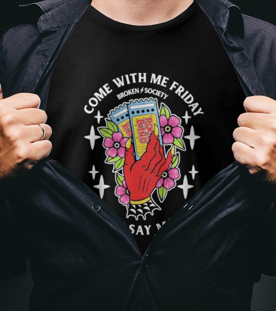 Come With Me Friday Broken Society Rock Band Don't Say Maybe T-Shirt