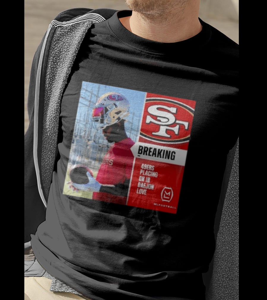 Daejon Love 49ers Placing On IR Breaking News SF Football T-Shirt
