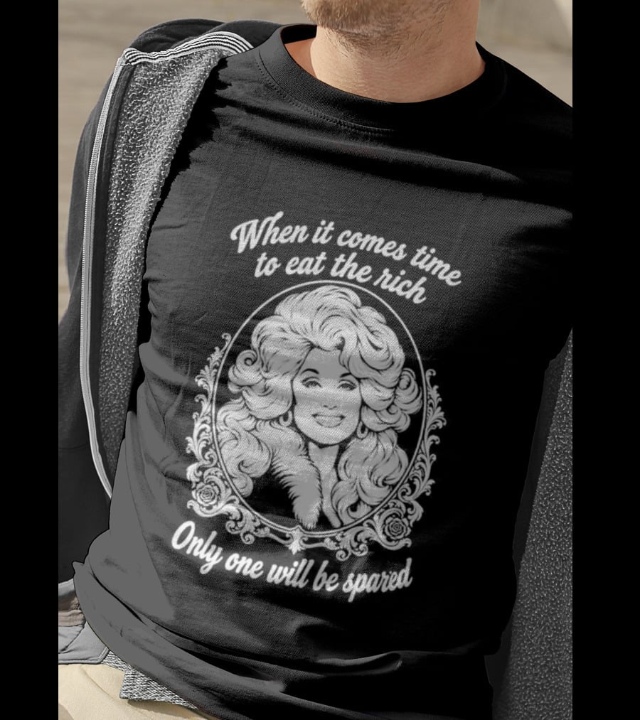 Dolly Parton Only One Will Be Spared Eat The Rich T-Shirt