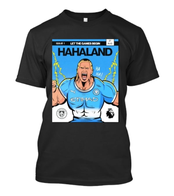 Erling Haaland Hahaland Manchester City Let The Games Begin Issue 1 HA HA Etihad Premier League 21 Aug T-Shirt