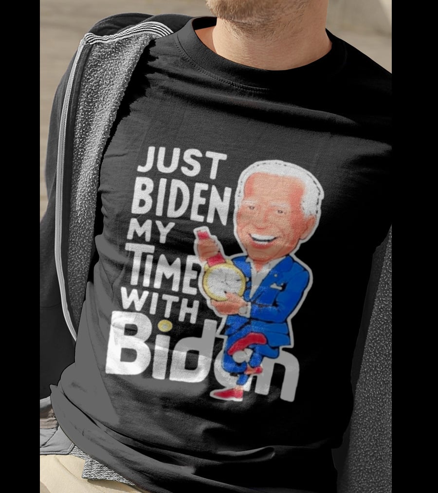 Just Biden My Time With Biden T-Shirt