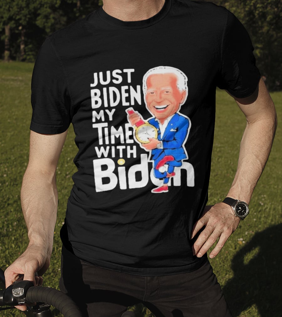 Just Biden My Time With Biden T-Shirt