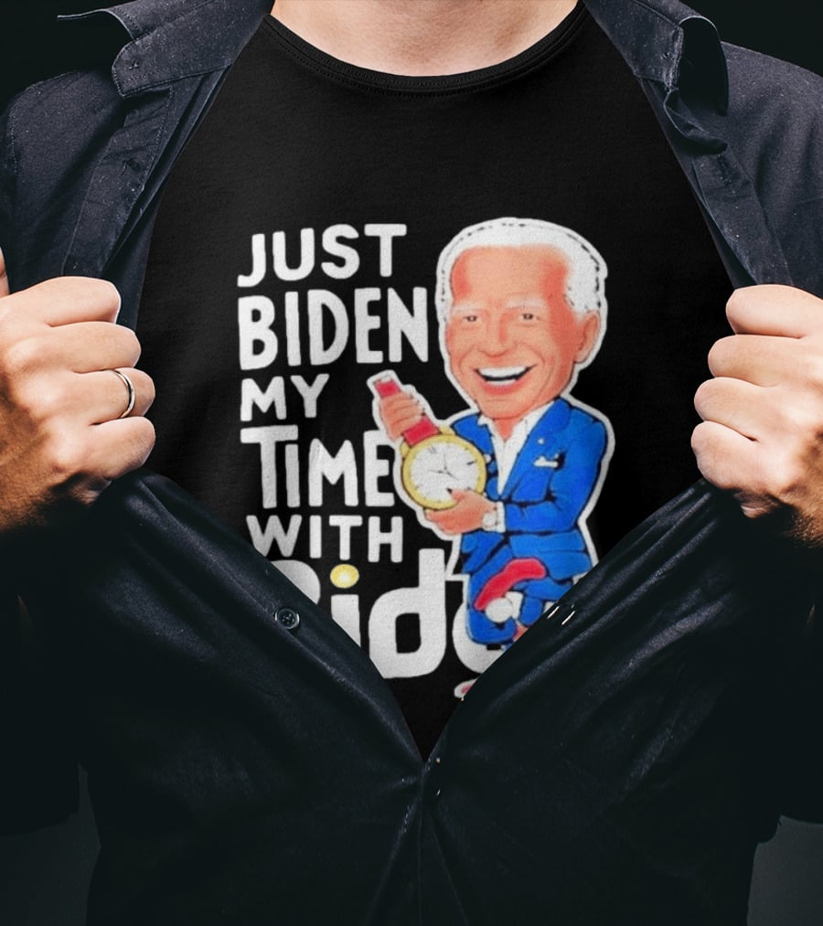 Just Biden My Time With Biden T-Shirt