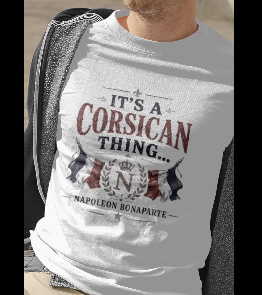It's A Corsican Thing Napoleon Bonaparte T-Shirt