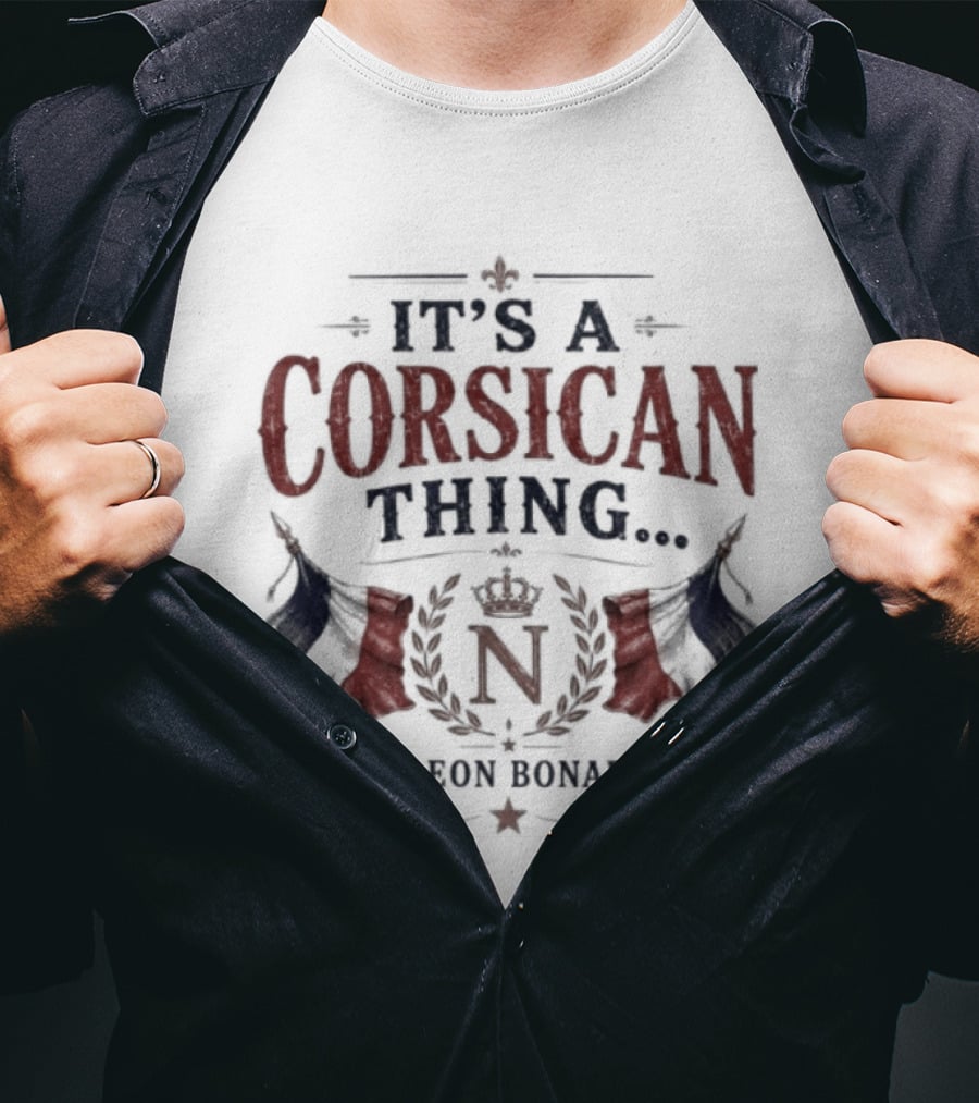 It's A Corsican Thing Napoleon Bonaparte T-Shirt