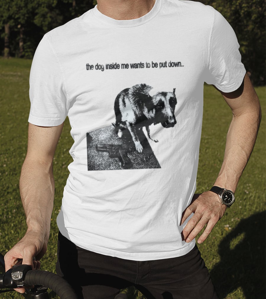 The Dog Inside Me Wants To Be Put Down Gun T-Shirt