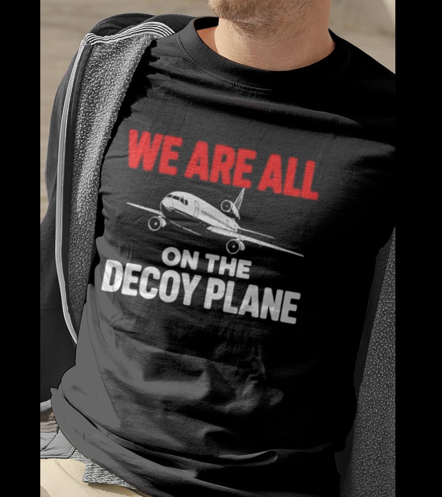 We Are All On The Decoy Plane Aviation Conspiracy Theory T-Shirt