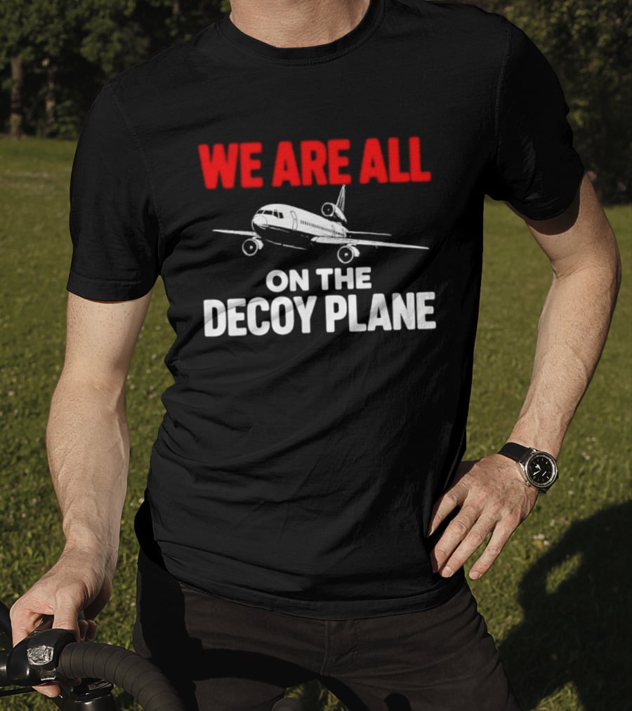 We Are All On The Decoy Plane Aviation Conspiracy Theory T-Shirt