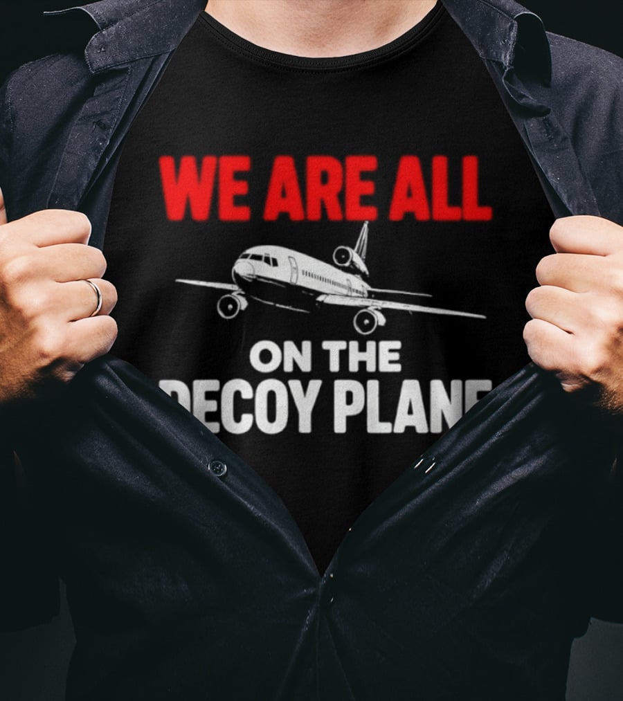 We Are All On The Decoy Plane Aviation Conspiracy Theory T-Shirt