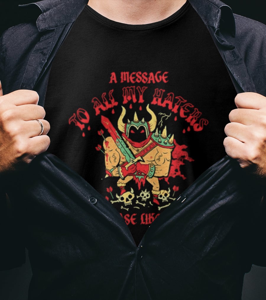 A Message To All My Haters Please Like Me Horned Warrior With Swords Skulls And Flames T-Shirt