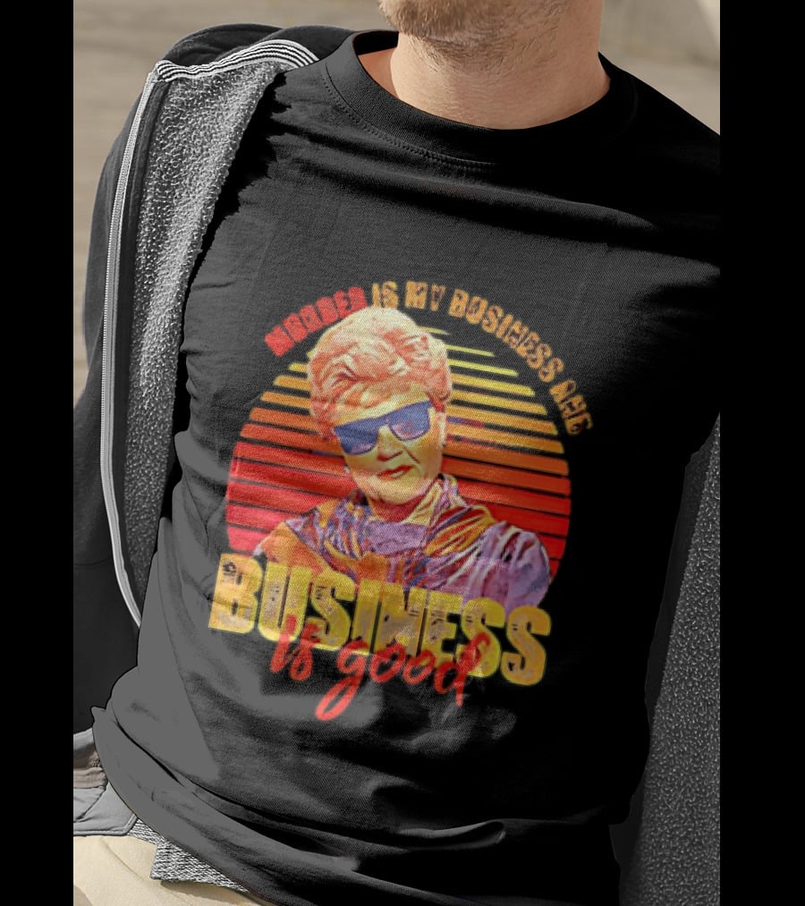 Angela Lansbury Murder She Wrote Murder Is My Business Business Is Good Fun T-Shirt
