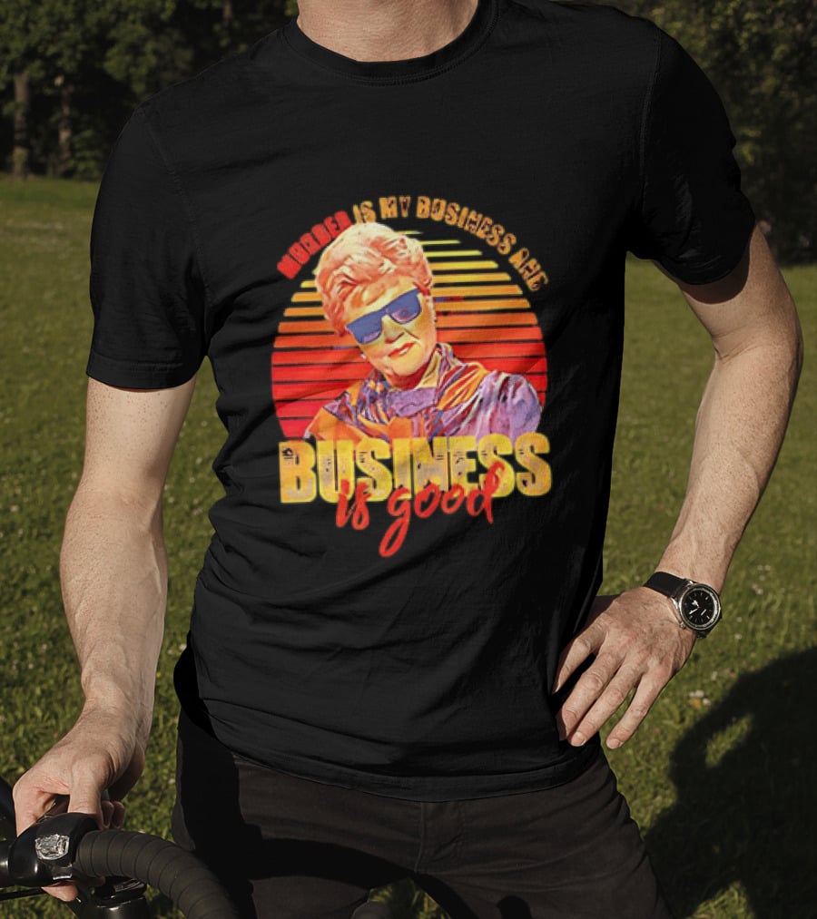Angela Lansbury Murder She Wrote Murder Is My Business Business Is Good Fun T-Shirt