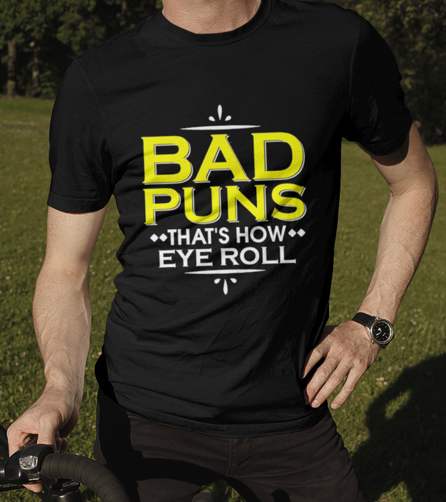 Bad Puns That's How Eye Roll Dad Joke Wordplay T-Shirt