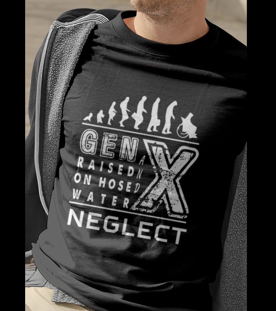 Gen X Raised On Hose Water Neglect Evolution T-Shirt